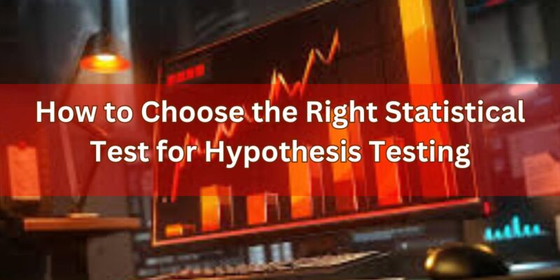 How to Choose the Right Statistical Test for Hypothesis Testing