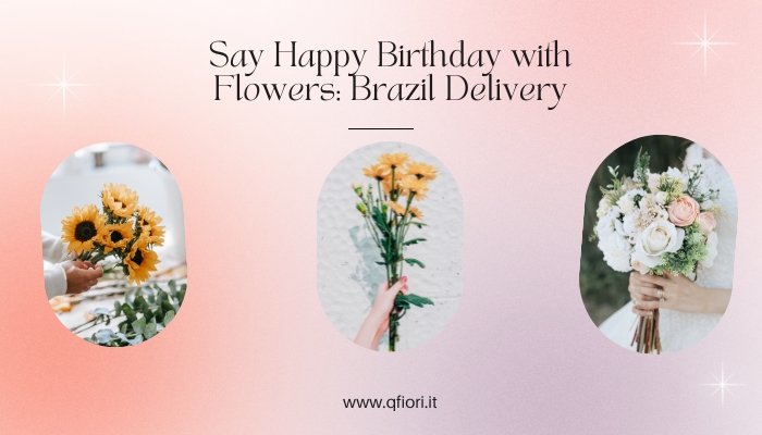 Say Happy Birthday with Flowers: Brazil Delivery