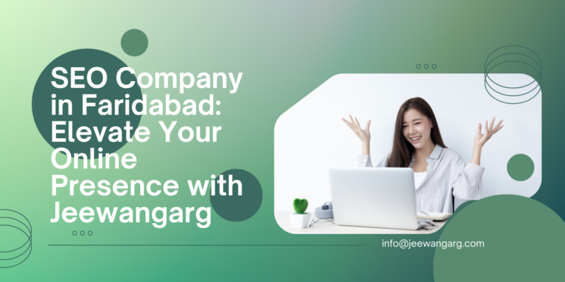 SEO Company in Faridabad: Elevate Your Online Presence with Jeewangarg