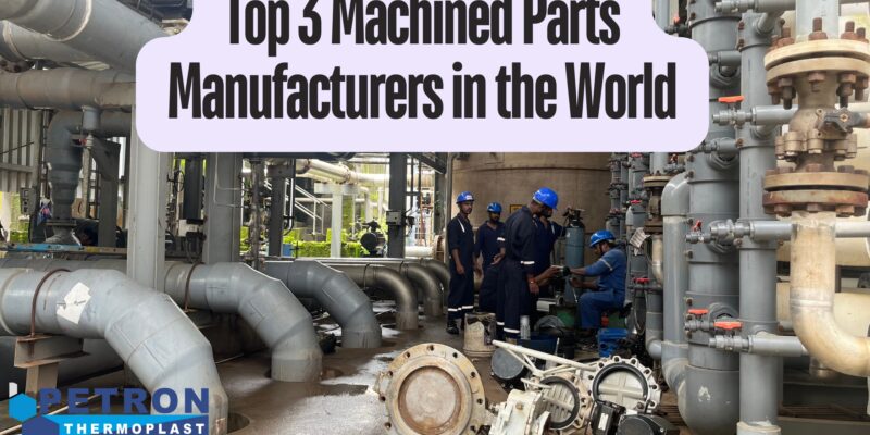 Top 3 Machined Parts Manufacturers in the World