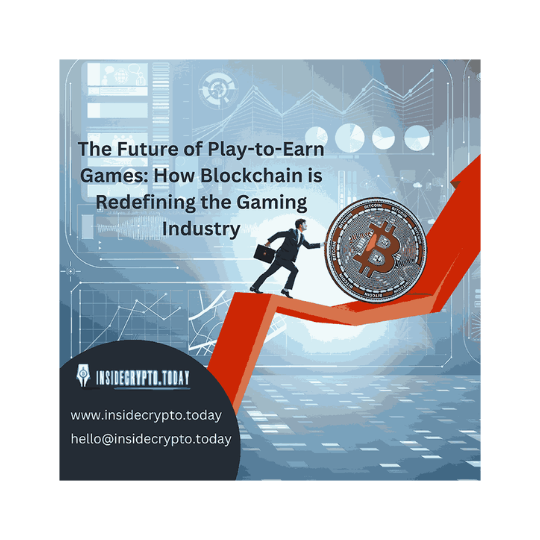 The Future of Play-to-Earn Games: How Blockchain is Redefining the Gaming Industry