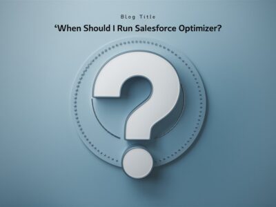 When Should I Run Salesforce Optimizer?