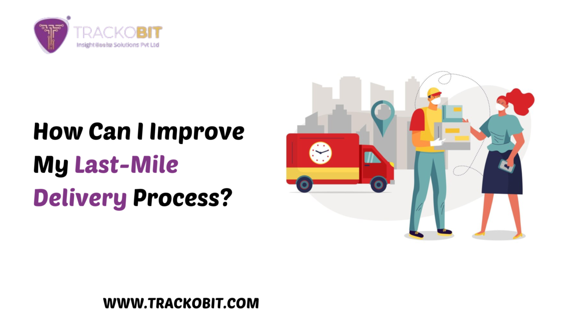 How Can I Improve My Last-Mile Delivery Process?