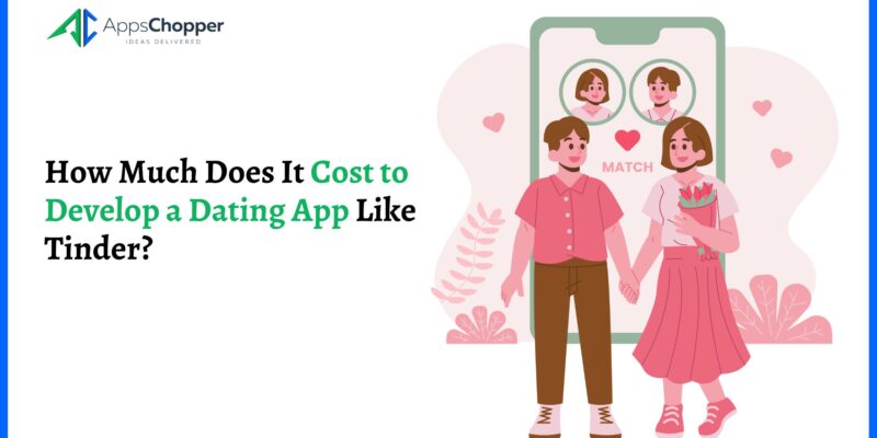 How Much Does It Cost to Develop a Dating App Like Tinder