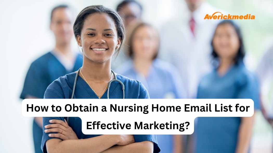 How to Obtain a Nursing Home Email List for Effective Marketing