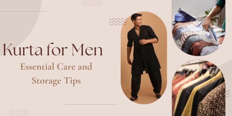 Kurta for Men Essential Care and Storage Tips