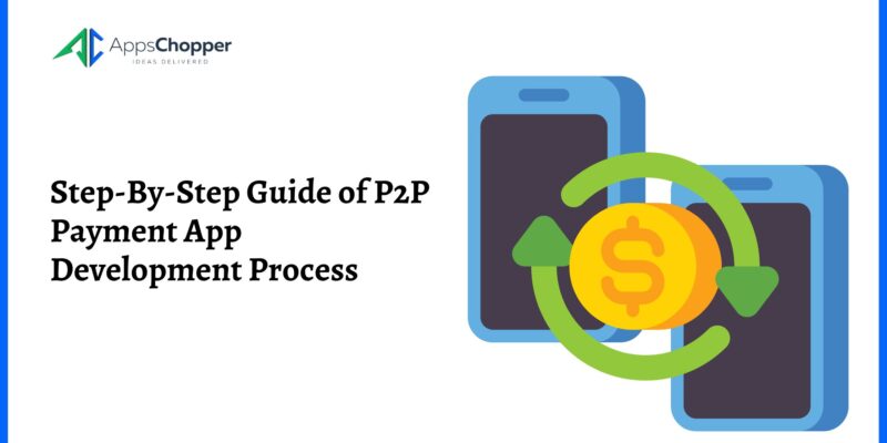 Step-By-Step Guide of P2P Payment App Development Process