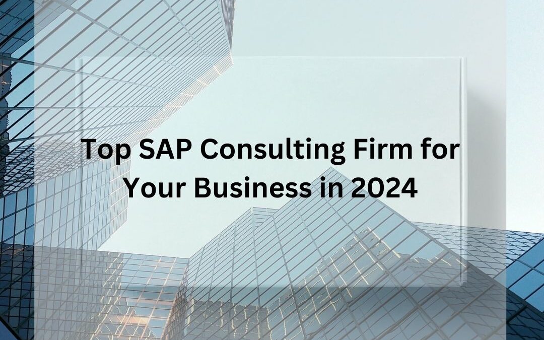 Top SAP Consulting Firm for Your Business in 2024