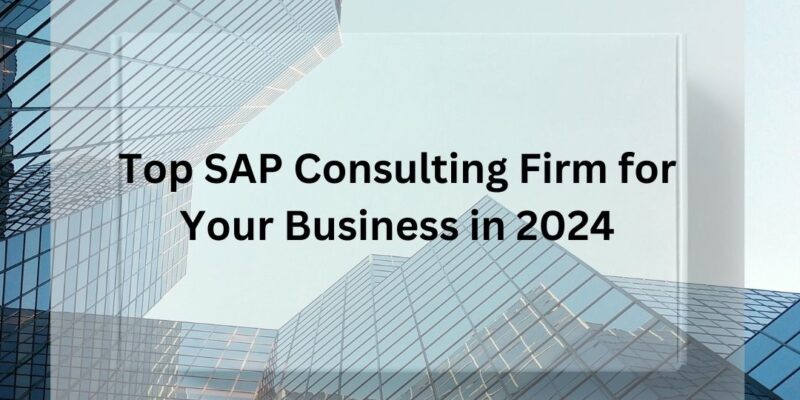 Top SAP Consulting Firm for Your Business in 2024