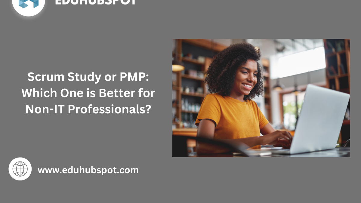 Scrum Study or PMP: Which One is Better for Non-IT Professionals?