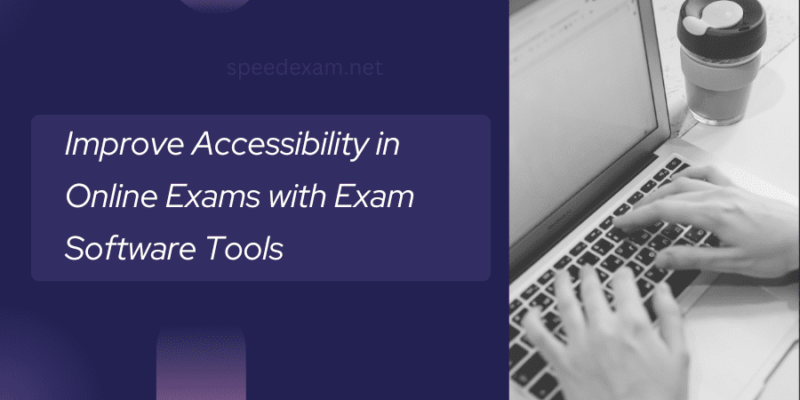 Improving Accessibility in Online Exams with Exam Software Tools