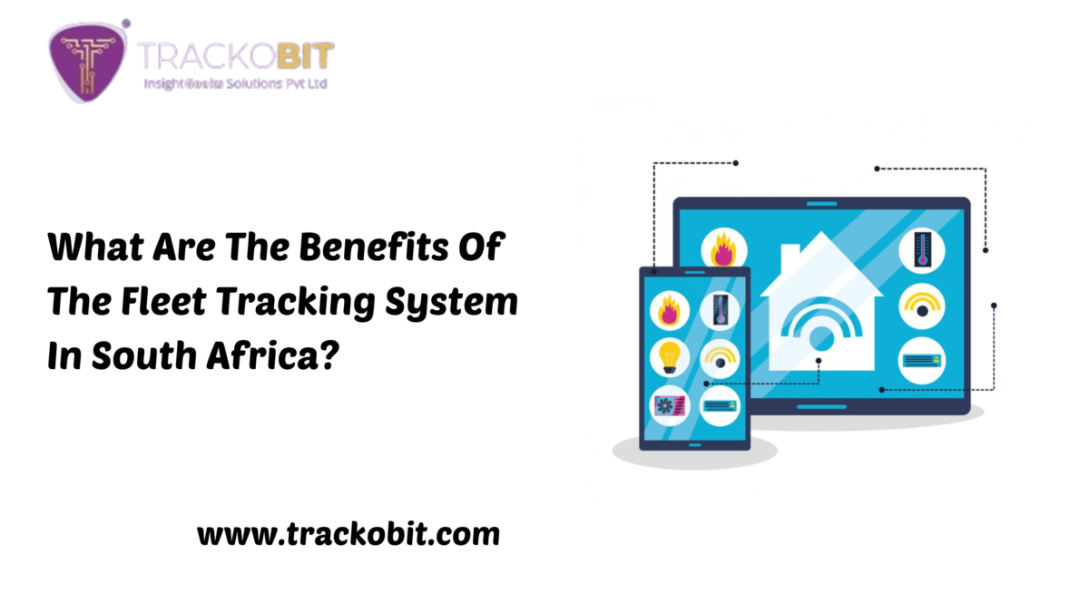 What Are The Benefits Of The Fleet Tracking System In South Africa?