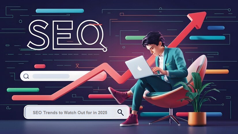 SEO Trends to Watch Out for in 2025