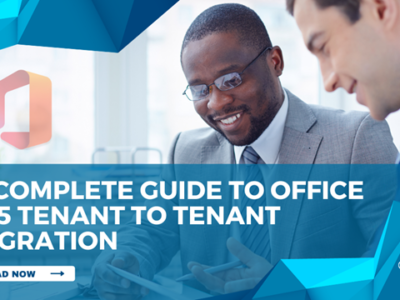 A Complete Guide to Office 365 Tenant to Tenant Migration