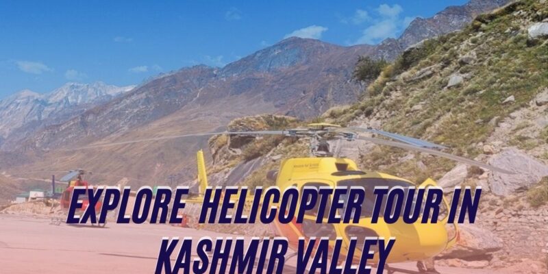 Helicopter Tours in Kashmir Valley