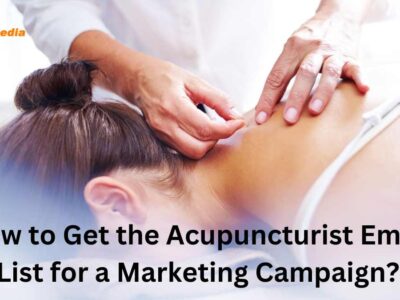 How to Get the Acupuncturist Email List for a Marketing Campaign