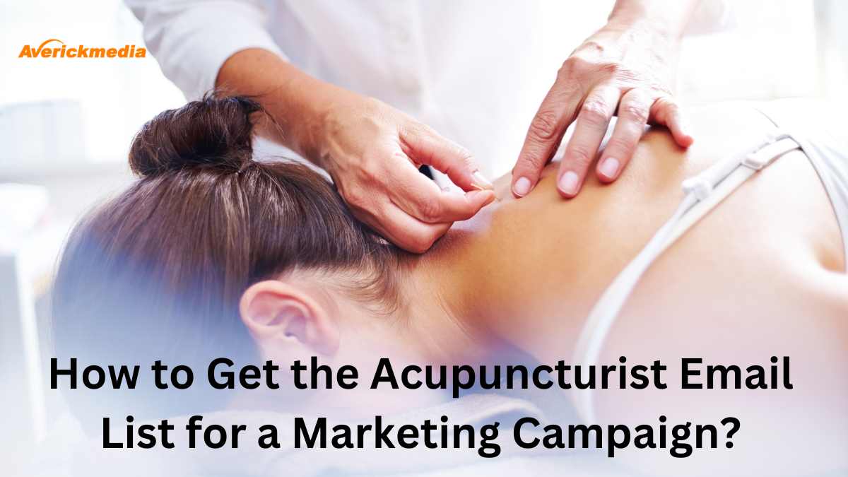 How to Get the Acupuncturist Email List for a Marketing Campaign