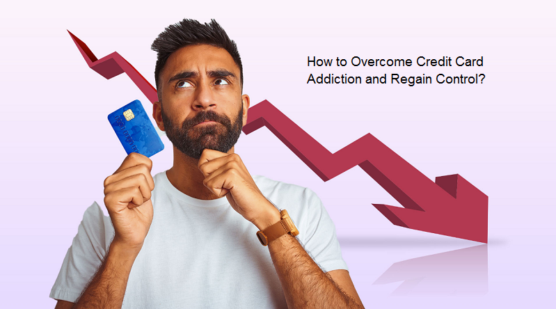 How to Overcome Credit Card Addiction and Regain Control?