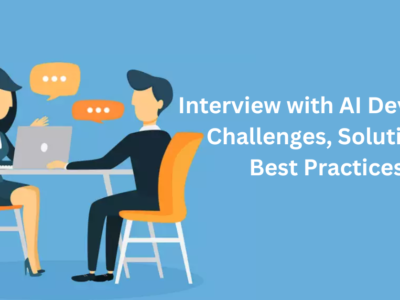 Interview with AI Developer: Challenges, Solutions, Best Practices