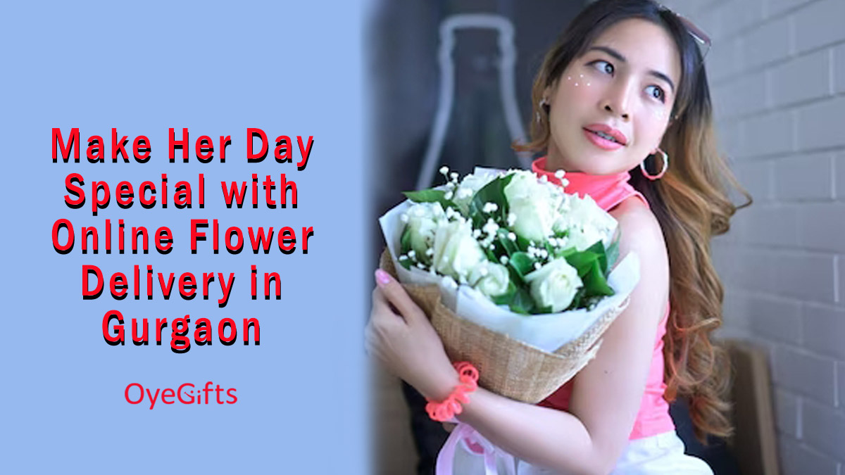 Make Her Day Special with Online Flower Delivery in Gurgaon