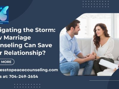 Navigating the Storm: How Marriage Counseling Can Save Your Relationship